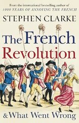 French Revolution and What Went Wrong hinta ja tiedot | Historiakirjat | hobbyhall.fi