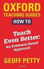 How to Teach Even Better: An Evidence-Based Approach hinta ja tiedot | Yhteiskunnalliset kirjat | hobbyhall.fi