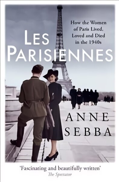 Les Parisiennes: How the Women of Paris Lived, Loved and Died in the 1940s hinta ja tiedot | Historiakirjat | hobbyhall.fi