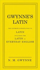 Gwynne's Latin: The Ultimate Introduction to Latin Including the Latin in Everyday English hinta ja tiedot | Vieraiden kielten oppimateriaalit | hobbyhall.fi