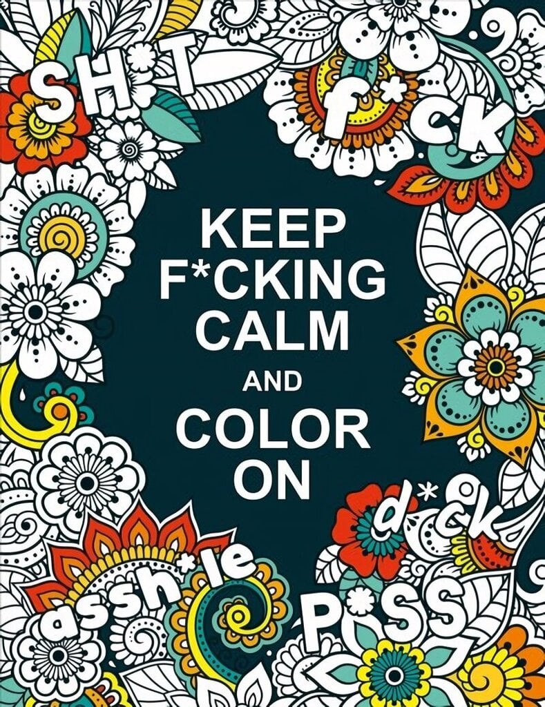 Keep F*cking Calm and Colour On: A Swear Word Colouring Book for Adults hinta ja tiedot | Värityskirjat | hobbyhall.fi