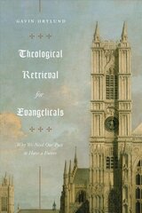 Theological Retrieval for Evangelicals: Why We Need Our Past to Have a Future hinta ja tiedot | Hengelliset kirjat ja teologia | hobbyhall.fi