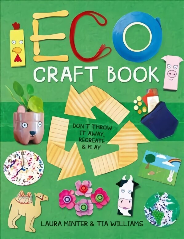 Eco Craft Book: Don't Throw it Away, Recreate & Play hinta ja tiedot | Terveys- ja ravitsemuskirjat | hobbyhall.fi