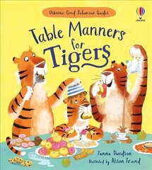 Table Manners for Tigers: A kindness and empathy book for children hinta ja tiedot | Vauvakirjat | hobbyhall.fi