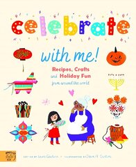 Celebrate With Me!: Recipes, Crafts and Holiday Fun from around the World hinta ja tiedot | Nuortenkirjat | hobbyhall.fi