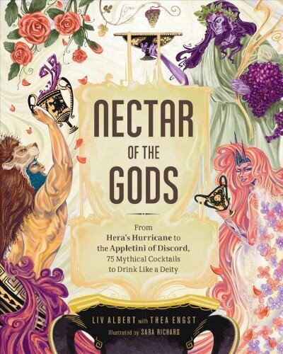 Nectar of the Gods: From Hera's Hurricane to the Appletini of Discord, 75 Mythical Cocktails to Drink Like a Deity hinta ja tiedot | Keittokirjat | hobbyhall.fi