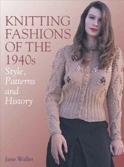 Knitting Fashions of the 1940s: Style, Patterns and History hinta ja tiedot | Terveys- ja ravitsemuskirjat | hobbyhall.fi