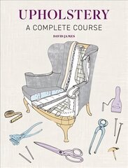 Upholstery: A Complete Course - New Edition hinta ja tiedot | Terveys- ja ravitsemuskirjat | hobbyhall.fi