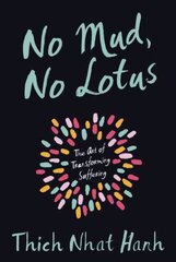 No Mud, No Lotus: The Art of Transforming Suffering hinta ja tiedot | Hengelliset kirjat ja teologia | hobbyhall.fi