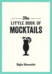 Little Book of Mocktails: Delicious Alcohol-Free Recipes for Any Occasion hinta ja tiedot | Keittokirjat | hobbyhall.fi