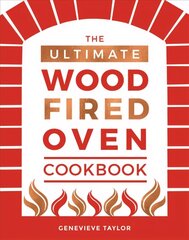 Ultimate Wood-Fired Oven Cookbook: Recipes, Tips and Tricks that Make the Most of Your Outdoor Oven hinta ja tiedot | Keittokirjat | hobbyhall.fi