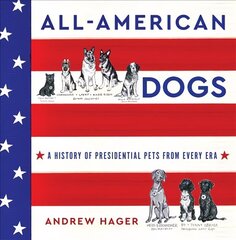 All-American Dogs: A History of Presidential Pets from Every Era hinta ja tiedot | Terveys- ja ravitsemuskirjat | hobbyhall.fi