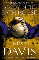 Body In The Bath House: (Marco Didius Falco: book XIII): another gripping foray into the crime and corruption at the heart of the Roman Empire from bestselling author Lindsey Davis hinta ja tiedot | Fantasia- ja scifi-kirjallisuus | hobbyhall.fi