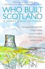 Who Built Scotland: Twenty-Five Journeys in Search of a Nation hinta ja tiedot | Historiakirjat | hobbyhall.fi