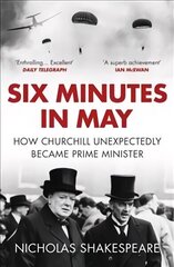 Six Minutes in May: How Churchill Unexpectedly Became Prime Minister hinta ja tiedot | Historiakirjat | hobbyhall.fi