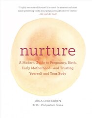 Nurture: A Modern Guide to Pregnancy, Birth, Early Motherhoodand Trusting Yourself and Your Body hinta ja tiedot | Elämäntaitokirjat | hobbyhall.fi