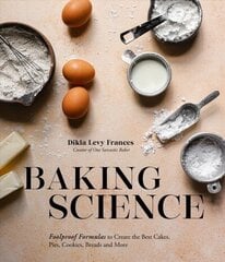 Baking Science: Foolproof Formulas to Create the Best Cakes, Pies, Cookies, Breads and More! hinta ja tiedot | Keittokirjat | hobbyhall.fi