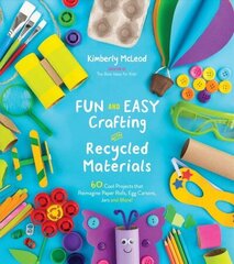 Fun and Easy Crafting with Recycled Materials: 60 Cool Projects That Reimagine Paper Rolls, Egg Cartons, Jars and More! hinta ja tiedot | Nuortenkirjat | hobbyhall.fi