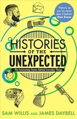 Histories of the Unexpected: The Fascinating Stories Behind Everyday Things Main hinta ja tiedot | Historiakirjat | hobbyhall.fi