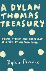 Dylan Thomas Treasury: Poems, Stories and Broadcasts. Selected by Walford Davies hinta ja tiedot | Runokirjat | hobbyhall.fi