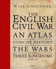 English Civil War: An Atlas and Concise History of the Wars of the Three Kingdoms 163951 hinta ja tiedot | Historiakirjat | hobbyhall.fi