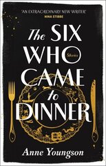 Six Who Came to Dinner: Stories by Costa Award Shortlisted author of MEET ME AT THE MUSEUM hinta ja tiedot | Fantasia- ja scifi-kirjallisuus | hobbyhall.fi