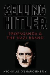 Selling Hitler: Propaganda and the Nazi Brand hinta ja tiedot | Historiakirjat | hobbyhall.fi