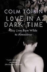 Love in a Dark Time: Gay Lives from Wilde to Almodovar hinta ja tiedot | Historiakirjat | hobbyhall.fi