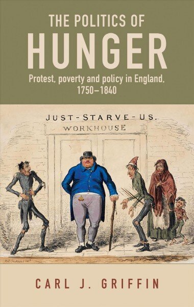 Politics of Hunger: Protest, Poverty and Policy in England, c. 1750c. 1840 hinta ja tiedot | Historiakirjat | hobbyhall.fi