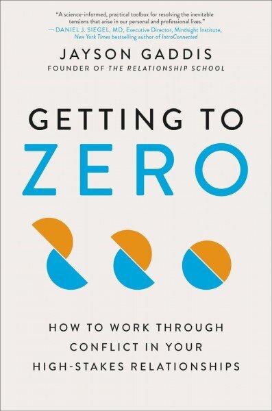 Getting to Zero: How to Work Through Conflict in Your High-Stakes Relationships hinta ja tiedot | Yhteiskunnalliset kirjat | hobbyhall.fi