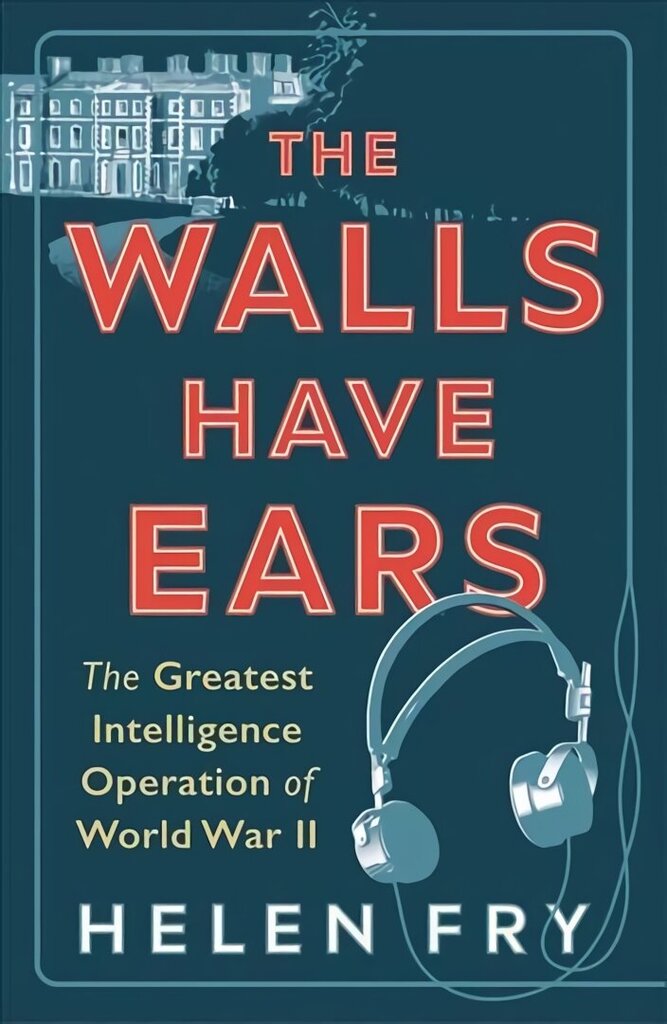 Walls Have Ears: The Greatest Intelligence Operation of World War II hinta ja tiedot | Historiakirjat | hobbyhall.fi