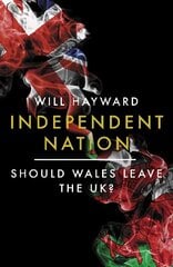 Independent Nation: Should Wales Leave the UK? hinta ja tiedot | Historiakirjat | hobbyhall.fi