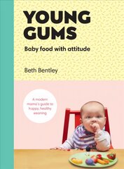 Young Gums: Baby Food with Attitude: A Modern Mamas Guide to Happy, Healthy Weaning hinta ja tiedot | Keittokirjat | hobbyhall.fi