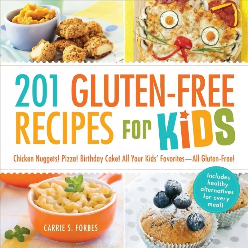 201 Gluten-Free Recipes for Kids: Chicken Nuggets! Pizza! Birthday Cake! All Your Kids' Favorites - All Gluten-Free! hinta ja tiedot | Keittokirjat | hobbyhall.fi