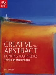 Creative and Abstract Painting Techniques: 10 Step-by-Step Projects hinta ja tiedot | Terveys- ja ravitsemuskirjat | hobbyhall.fi