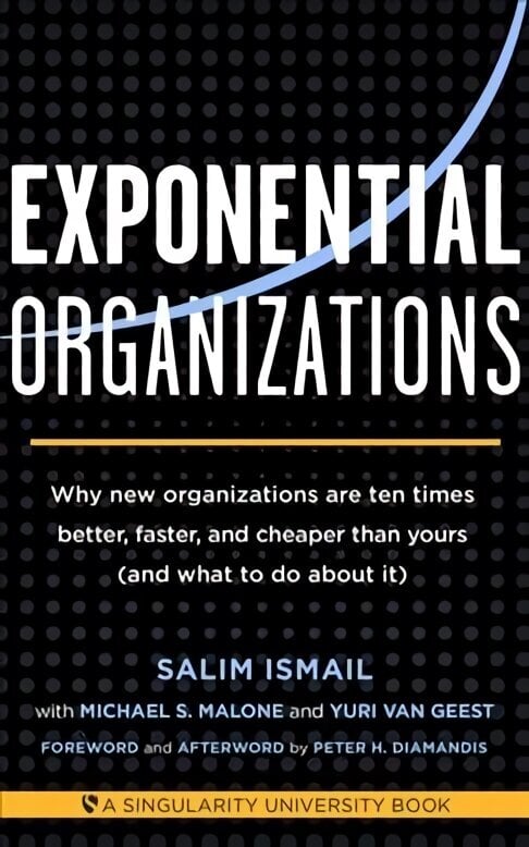 Exponential Organizations: Why new organizations are ten times better, faster, and cheaper than yours (and what to do about it) hinta ja tiedot | Talouskirjat | hobbyhall.fi