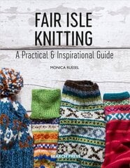 Fair Isle Knitting: A Practical & Inspirational Guide hinta ja tiedot | Terveys- ja ravitsemuskirjat | hobbyhall.fi