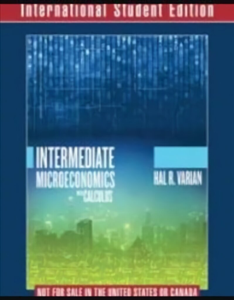 Intermediate Microeconomics with Calculus A Modern Approach International Student Edition plus Workouts in Intermediate Microeconomics for Intermediate Microeconomics and Intermediate Microeconomics with Calculus, Ninth Edition hinta ja tiedot | Talouskirjat | hobbyhall.fi