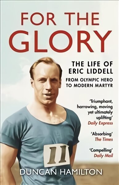 For the Glory: The Life of Eric Liddell hinta ja tiedot | Elämäkerrat ja muistelmat | hobbyhall.fi