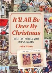 It'll All be Over by Christmas: The First World War in Postcards hinta ja tiedot | Historiakirjat | hobbyhall.fi