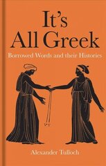 It's All Greek: Borrowed Words and their Histories hinta ja tiedot | Vieraiden kielten oppimateriaalit | hobbyhall.fi