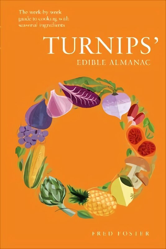 Turnips' Edible Almanac: The Week-by-week Guide to Cooking with Seasonal Ingredients hinta ja tiedot | Keittokirjat | hobbyhall.fi