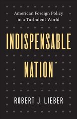 Indispensable Nation: American Foreign Policy in a Turbulent World hinta ja tiedot | Yhteiskunnalliset kirjat | hobbyhall.fi