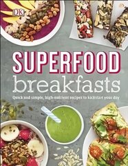 Superfood Breakfasts: Quick and Simple, High-Nutrient Recipes to Kickstart Your Day hinta ja tiedot | Keittokirjat | hobbyhall.fi