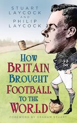 How Britain Brought Football to the World hinta ja tiedot | Terveys- ja ravitsemuskirjat | hobbyhall.fi