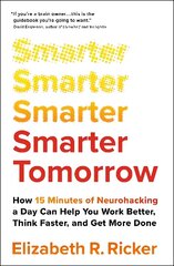 Smarter Tomorrow: How 15 Minutes of Neurohacking a Day Can Help You Work Better, Think Faster, and Get More Done hinta ja tiedot | Yhteiskunnalliset kirjat | hobbyhall.fi