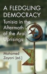 Fledgling Democracy: Tunisia in the Aftermath of the Arab Uprisings hinta ja tiedot | Yhteiskunnalliset kirjat | hobbyhall.fi