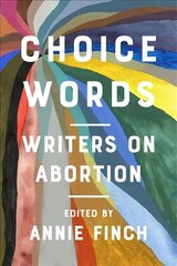 Choice Words: Writers on Abortion hinta ja tiedot | Yhteiskunnalliset kirjat | hobbyhall.fi