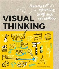 Visual Thinking: Empowering People and Organisations throughVisual Collaboration hinta ja tiedot | Talouskirjat | hobbyhall.fi