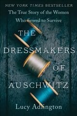 Dressmakers of Auschwitz: The True Story of the Women Who Sewed to Survive hinta ja tiedot | Historiakirjat | hobbyhall.fi